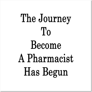 The Journey To Become A Pharmacist Has Begun Posters and Art